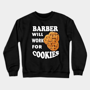 Barber Will Work for Cookies Crewneck Sweatshirt